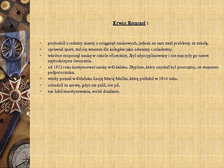 Erwin Rommel : • • pochodził z rodziny znanej z osiągnięć naukowych, jednak on