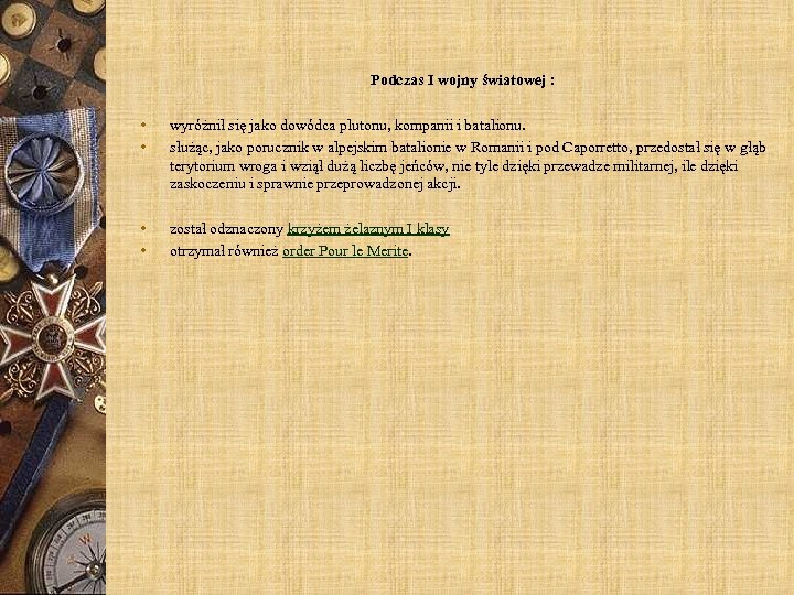 Podczas I wojny światowej : • • wyróżnił się jako dowódca plutonu, kompanii i