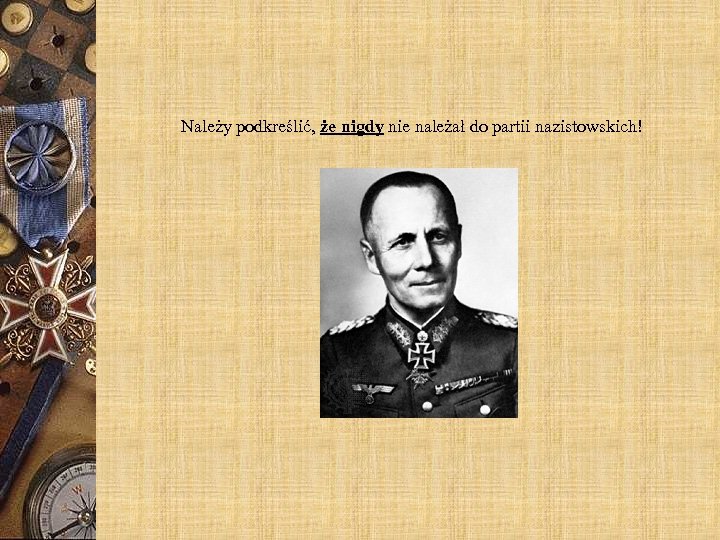 Należy podkreślić, że nigdy nie należał do partii nazistowskich! 