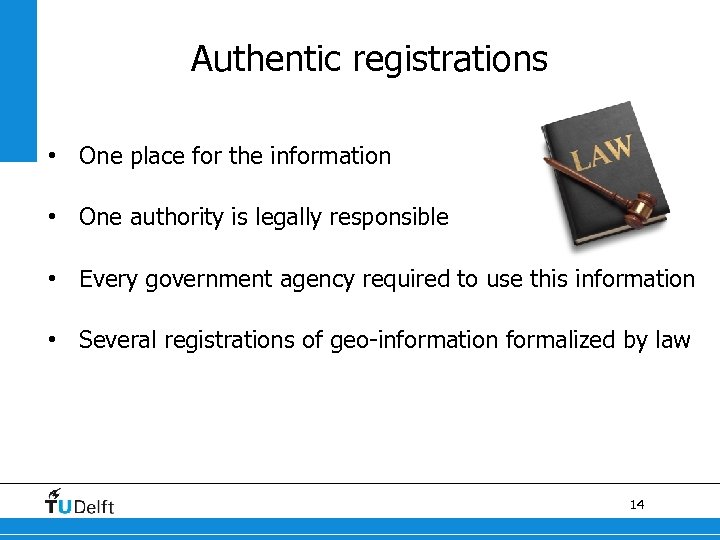 Authentic registrations • One place for the information • One authority is legally responsible