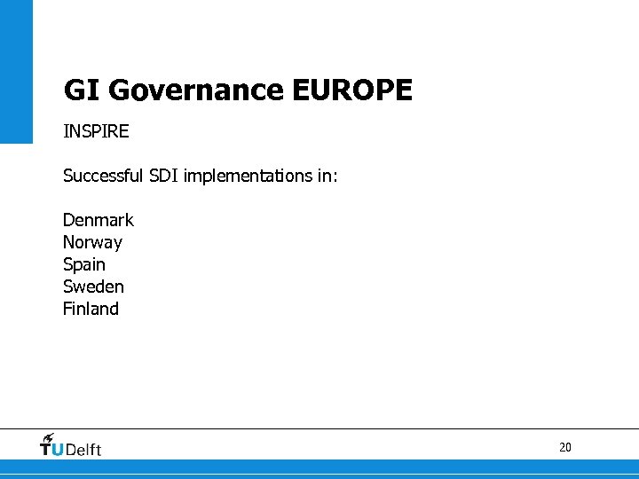 GI Governance EUROPE INSPIRE Successful SDI implementations in: Denmark Norway Spain Sweden Finland 20