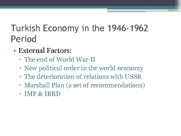 Turkish Economy in the 1946 -1962 Period • External Factors: ▫ ▫ ▫ The