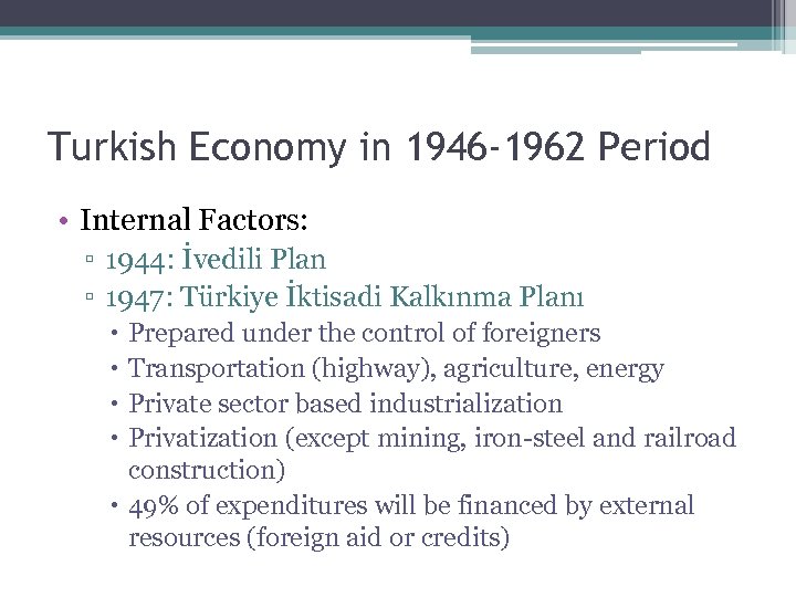 Turkish Economy in 1946 -1962 Period • Internal Factors: ▫ 1944: İvedili Plan ▫