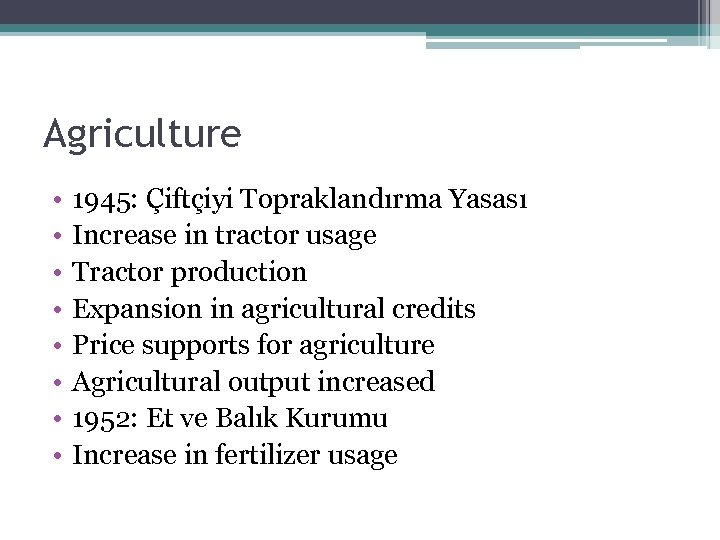 Agriculture • • 1945: Çiftçiyi Topraklandırma Yasası Increase in tractor usage Tractor production Expansion