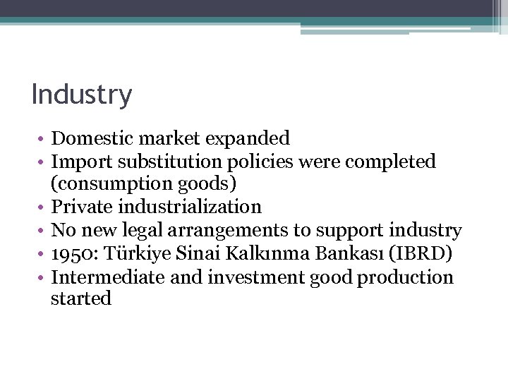 Industry • Domestic market expanded • Import substitution policies were completed (consumption goods) •