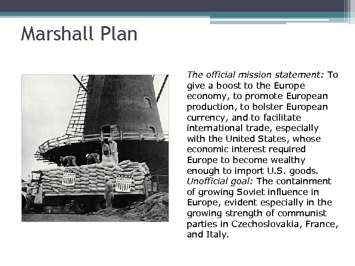 Marshall Plan The official mission statement: To give a boost to the Europe economy,
