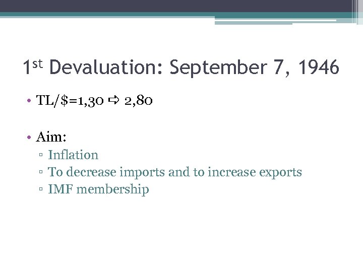 1 st Devaluation: September 7, 1946 • TL/$=1, 30 2, 80 • Aim: ▫
