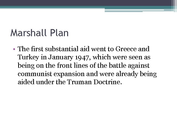 Marshall Plan • The first substantial aid went to Greece and Turkey in January