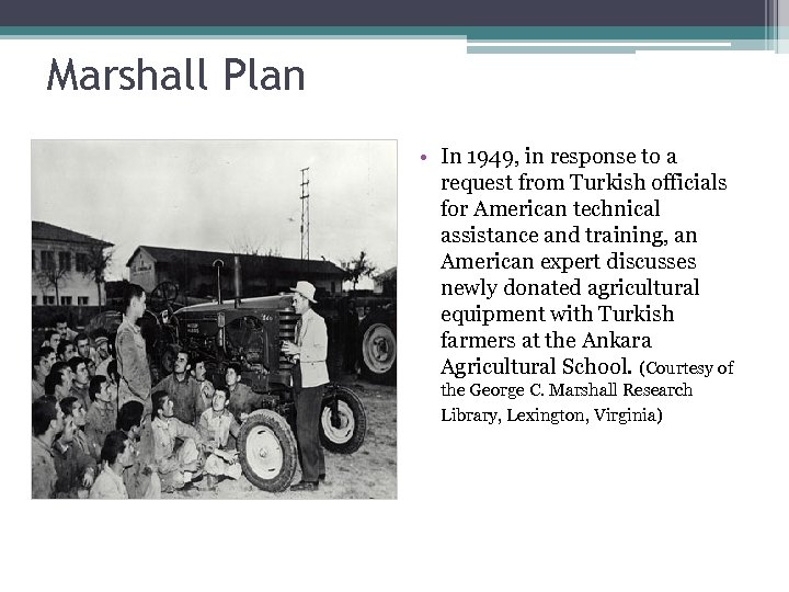 Marshall Plan • In 1949, in response to a request from Turkish officials for
