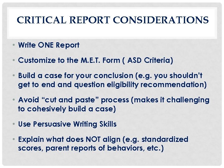 CRITICAL REPORT CONSIDERATIONS • Write ONE Report • Customize to the M. E. T.
