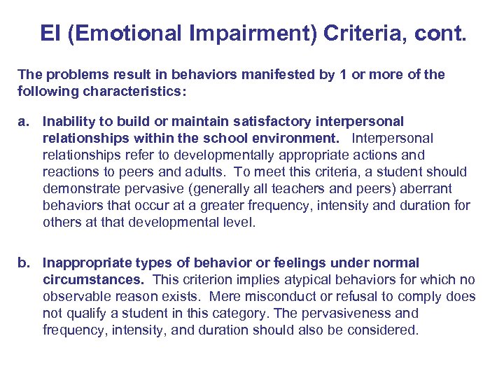 EI (Emotional Impairment) Criteria, cont. The problems result in behaviors manifested by 1 or