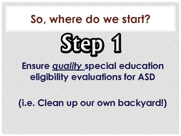 So, where do we start? Ensure quality special education eligibility evaluations for ASD (i.