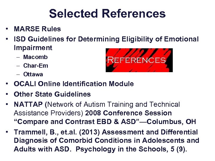 Selected References • MARSE Rules • ISD Guidelines for Determining Eligibility of Emotional Impairment