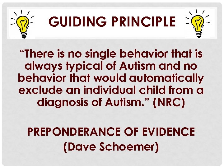 GUIDING PRINCIPLE “There is no single behavior that is always typical of Autism and