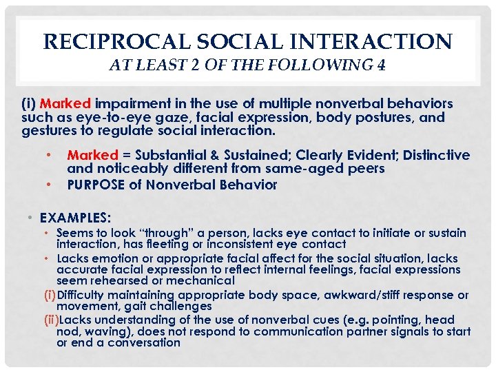 RECIPROCAL SOCIAL INTERACTION AT LEAST 2 OF THE FOLLOWING 4 (i) Marked impairment in