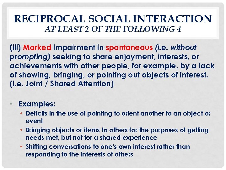 RECIPROCAL SOCIAL INTERACTION AT LEAST 2 OF THE FOLLOWING 4 (iii) Marked impairment in