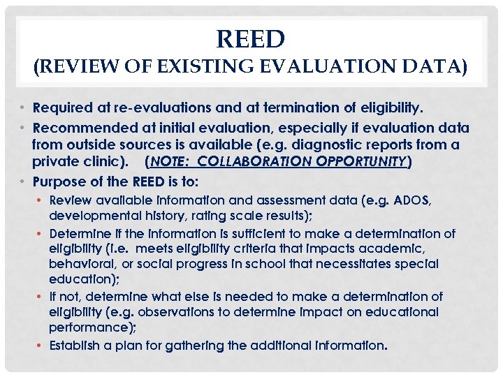 REED (REVIEW OF EXISTING EVALUATION DATA) • Required at re-evaluations and at termination of