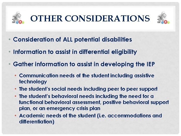 OTHER CONSIDERATIONS • Consideration of ALL potential disabilities • Information to assist in differential
