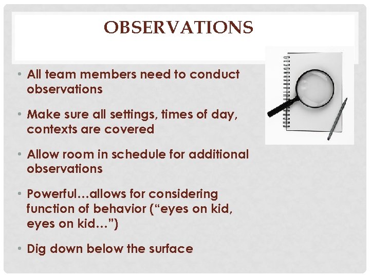 OBSERVATIONS • All team members need to conduct observations • Make sure all settings,