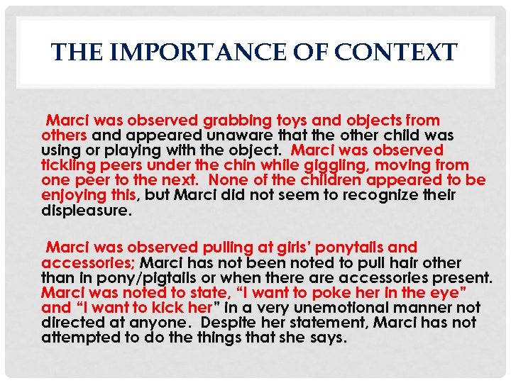 THE IMPORTANCE OF CONTEXT Marci was observed grabbing toys and objects from others and