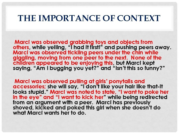 THE IMPORTANCE OF CONTEXT Marci was observed grabbing toys and objects from others, while