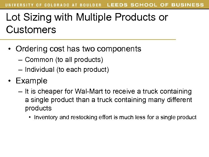 Lot Sizing with Multiple Products or Customers • Ordering cost has two components –