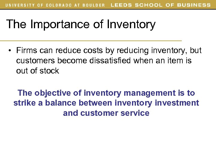 The Importance of Inventory • Firms can reduce costs by reducing inventory, but customers