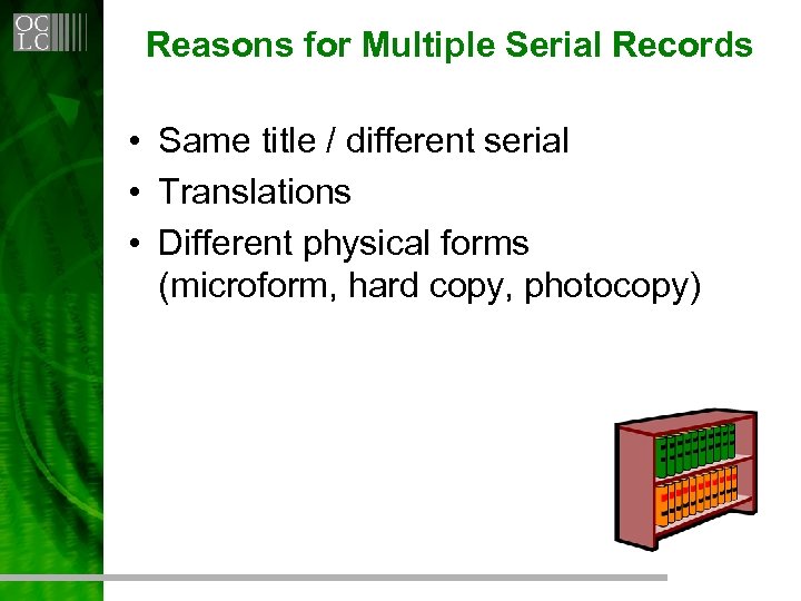Reasons for Multiple Serial Records • Same title / different serial • Translations •