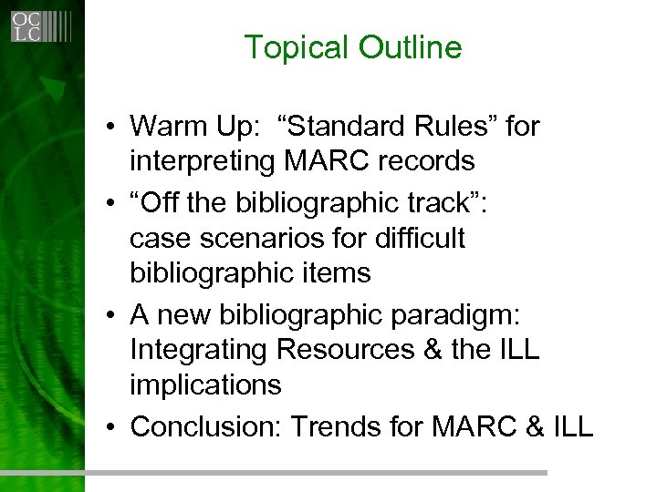 Topical Outline • Warm Up: “Standard Rules” for interpreting MARC records • “Off the