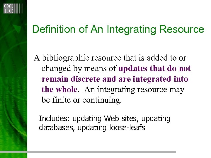 Definition of An Integrating Resource A bibliographic resource that is added to or changed