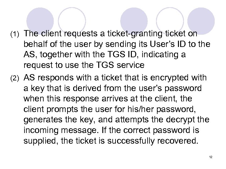 The client requests a ticket-granting ticket on behalf of the user by sending its