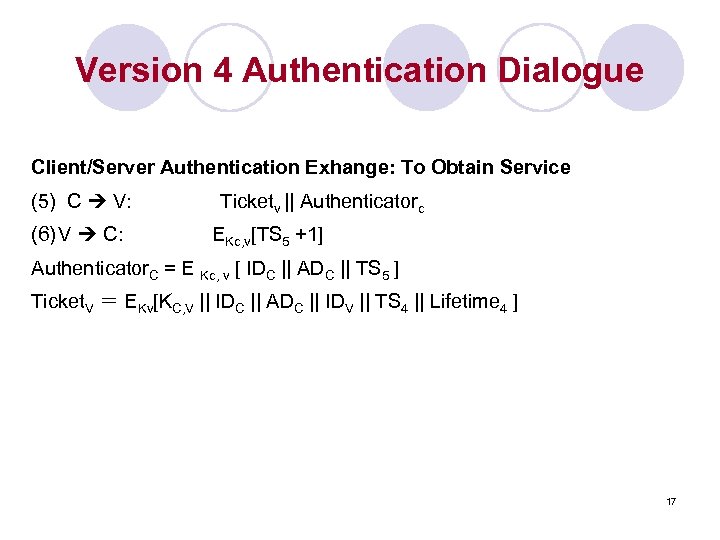 Version 4 Authentication Dialogue Client/Server Authentication Exhange: To Obtain Service (5) C V: (6)