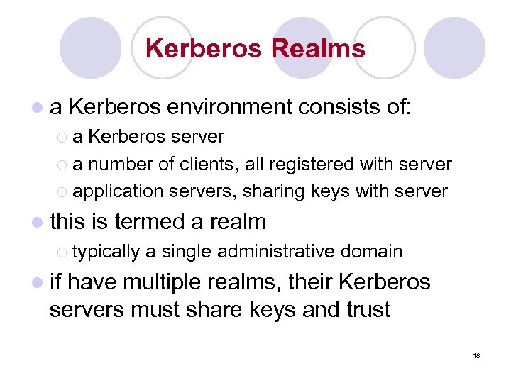 Kerberos Realms la Kerberos environment consists of: ¡a Kerberos server ¡ a number of