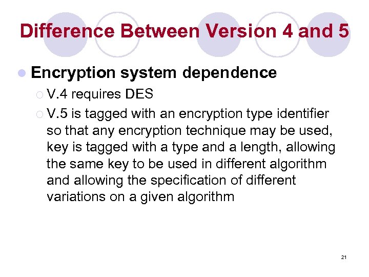 Difference Between Version 4 and 5 l Encryption system dependence ¡ V. 4 requires