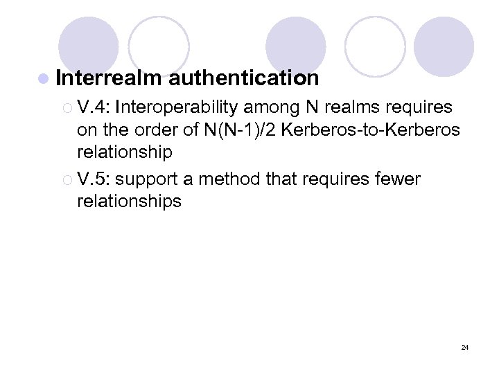 l Interrealm authentication ¡ V. 4: Interoperability among N realms requires on the order