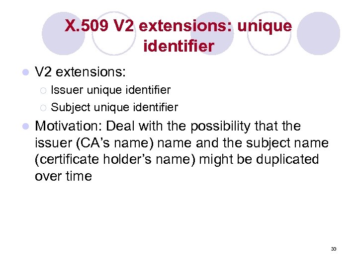 X. 509 V 2 extensions: unique identifier l V 2 extensions: Issuer unique identifier