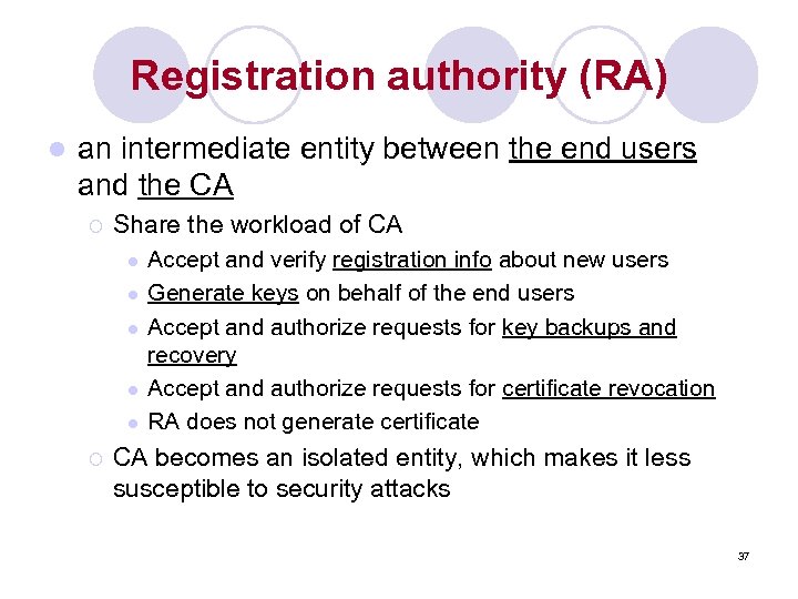 Registration authority (RA) l an intermediate entity between the end users and the CA