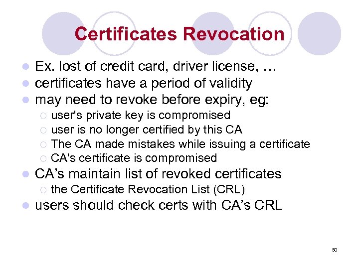 Certificates Revocation l l l Ex. lost of credit card, driver license, … certificates