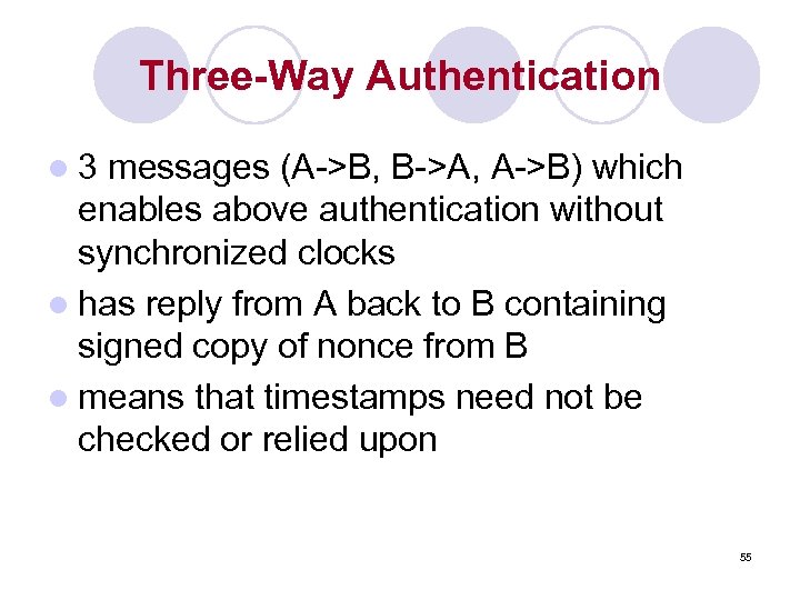 Three-Way Authentication l 3 messages (A->B, B->A, A->B) which enables above authentication without synchronized