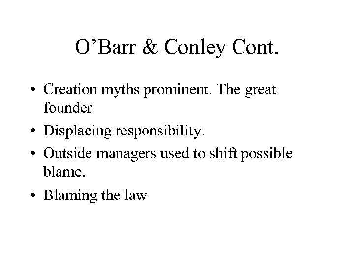 O’Barr & Conley Cont. • Creation myths prominent. The great founder • Displacing responsibility.