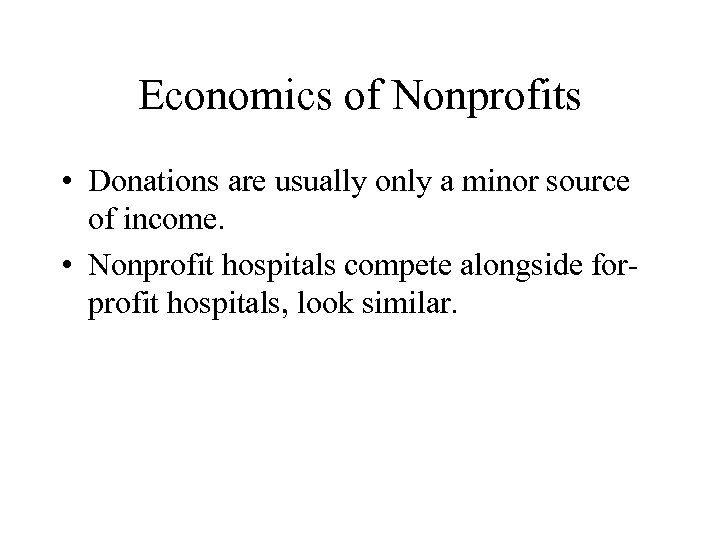 Economics of Nonprofits • Donations are usually only a minor source of income. •