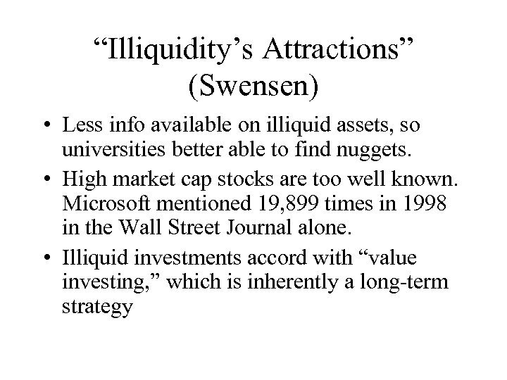 “Illiquidity’s Attractions” (Swensen) • Less info available on illiquid assets, so universities better able