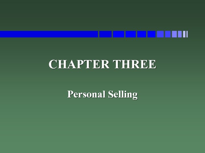 CHAPTER THREE Personal Selling 