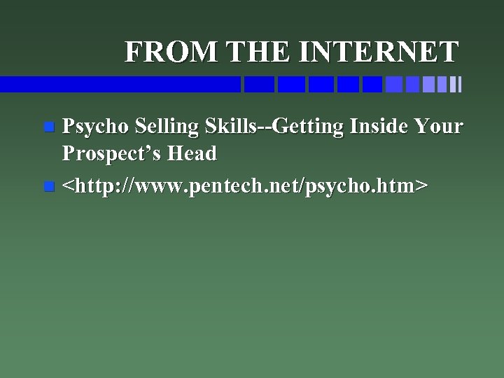 FROM THE INTERNET Psycho Selling Skills--Getting Inside Your Prospect’s Head n <http: //www. pentech.