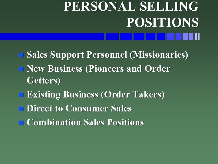 PERSONAL SELLING POSITIONS Sales Support Personnel (Missionaries) n New Business (Pioneers and Order Getters)