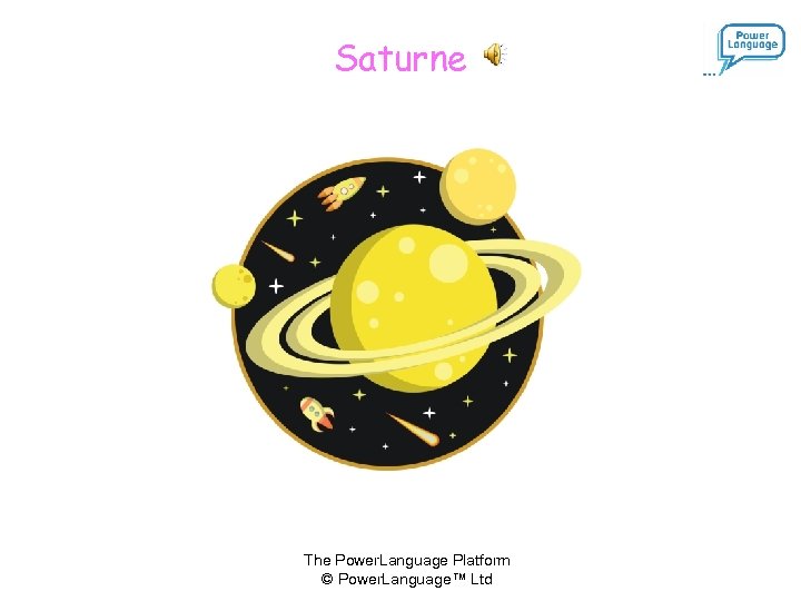 Saturne The Power. Language Platform © Power. Language™ Ltd 