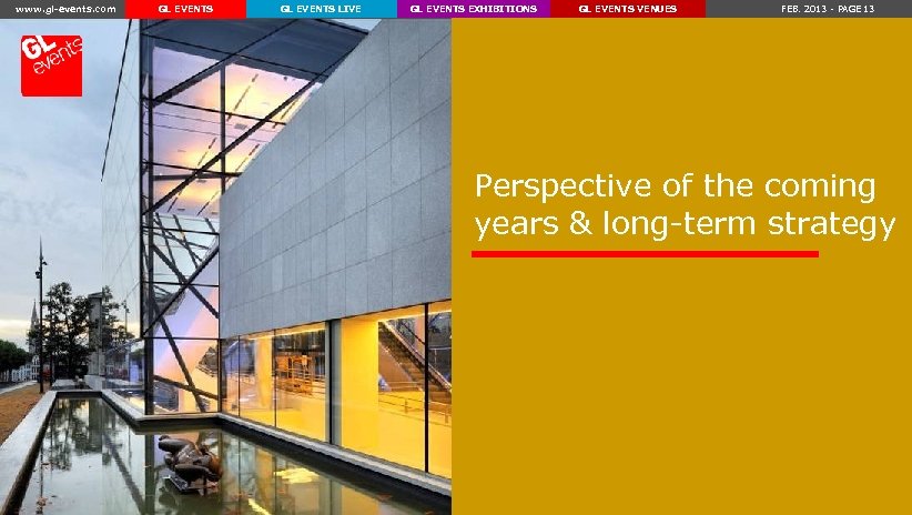 www. gl-events. com GL EVENTS LIVE GL EVENTS EXHIBITIONS GL EVENTS VENUES FEB. 2013