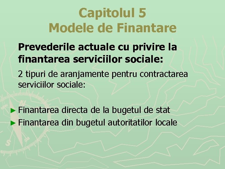 Capitolul 5 Modele de Finantare Prevederile actuale cu privire la finantarea serviciilor sociale: 2
