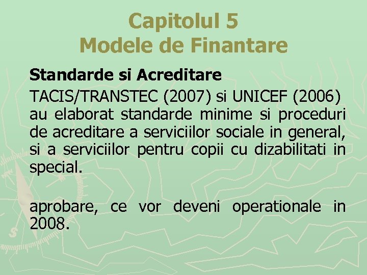 Capitolul 5 Modele de Finantare Standarde si Acreditare TACIS/TRANSTEC (2007) si UNICEF (2006) au