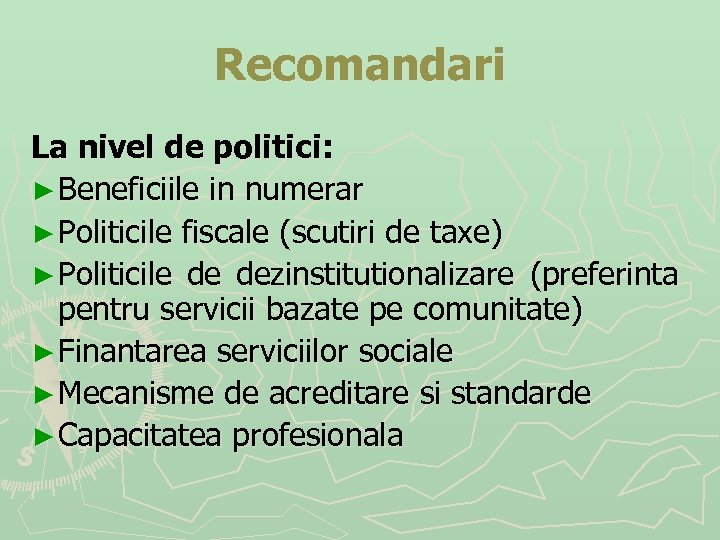 Recomandari La nivel de politici: ► Beneficiile in numerar ► Politicile fiscale (scutiri de